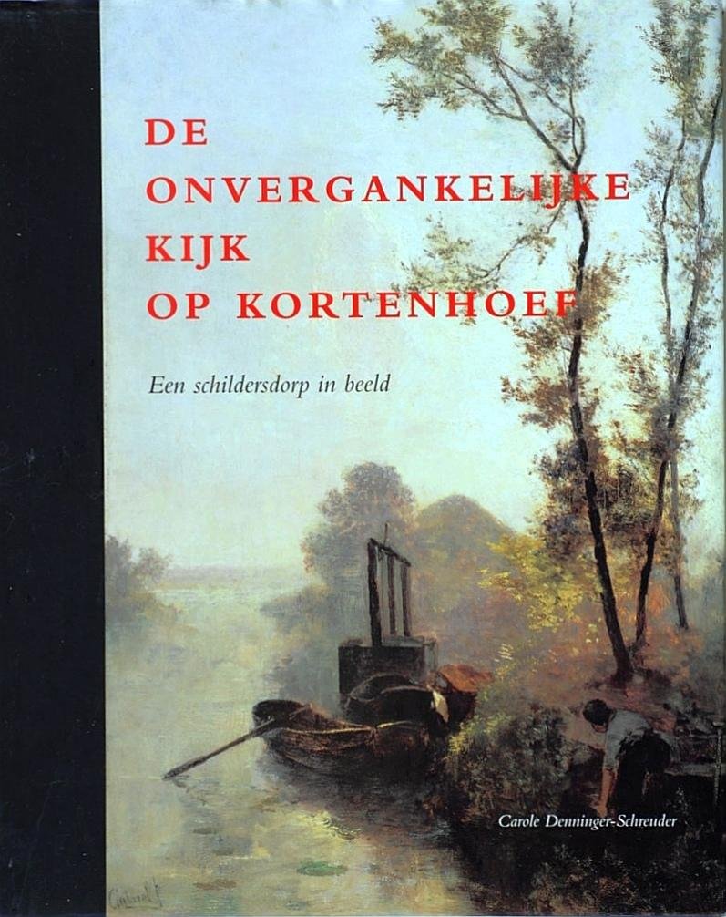 Denninger-Schreuder , Carole . [ ISBN 9789068682151 ] 0119 - De Onvergankelijke Kijk op Kortenhoef . ( Een schildersdorp in beeld . ) Een schildersdorp in beeld geeft een overzichtelijk en kleurrijk beeld van een eeuw landschapsschilderkunst in Kortenhoef.  -