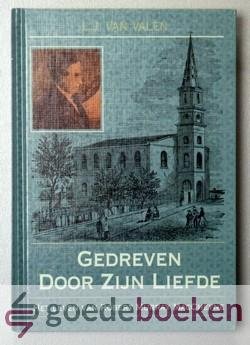 Valen, L.J. van - Gedreven door Zijn liefde --- Het leven van Robert Murray MacCheyne