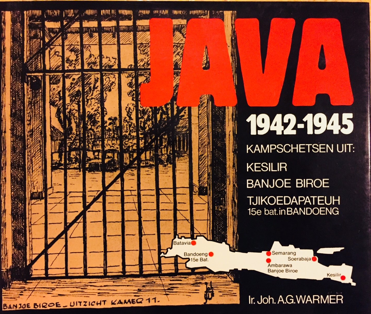 Warmer, Joh. A.G.   Broeshart, A.C.   de Wit, A.N. - Java 1942-1945. Kampschetsen uit Kesilir, Banjoe Biroe, Tjikoedapateuh [15e bat. in Bandoeng]