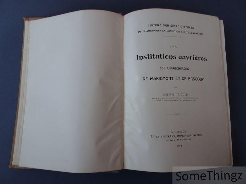 Rolin, Henri. - Histoire d'un siècle d'efforts pour améliorer la condition des travailleurs: les institutions ouvrières des charbonnages de Mariemont et de Bascoup.