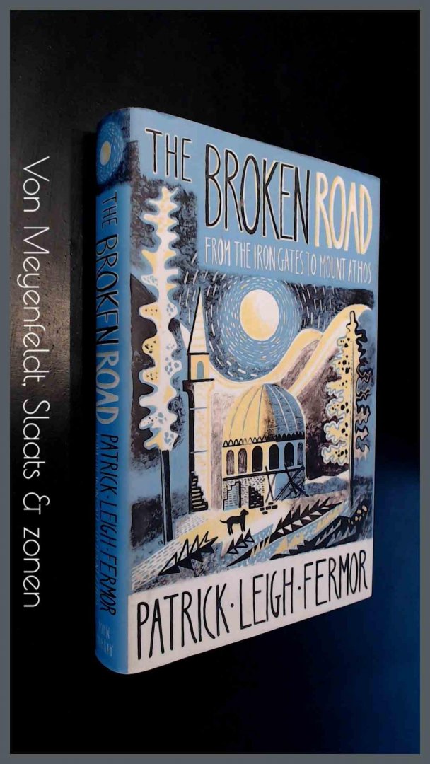 Leigh Fermor, Patrick - The broken road - From the Iron Gates to Mount Athos