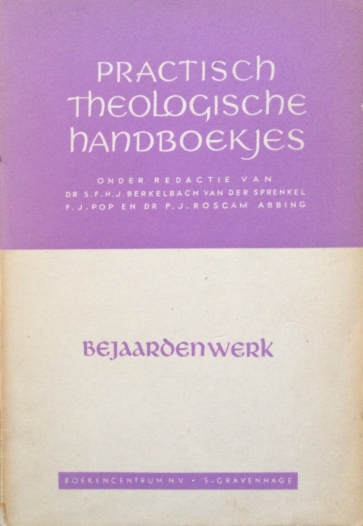 Berkelbach van der Sprenkel, dr S.F.H.J. / Pop, F.J. / Roscam Abbing, dr P.J. (redactie) - Bejaardenwerk; een taak van de Kerk