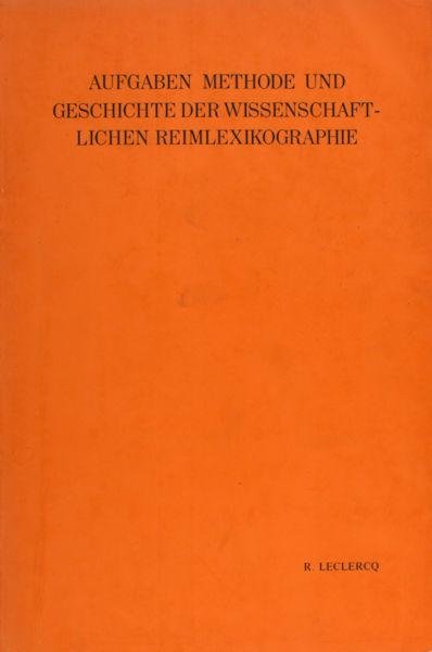 Leclercq, R. - Aufgaben, Methode und Geschichte der wissenschaftlichen Reimlexicographie.