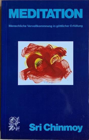 Chinmoy, Sri - MEDITATION. Menschliche Vervollkommnung in gottlicher Erfullung