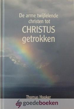 Hooker, Thomas - De arme twijfelende Christen tot Christus getrokken *nieuw*