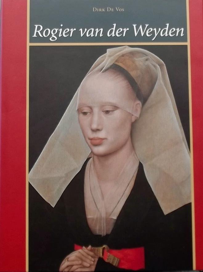 Vos, Dirk de. - Rogier van der Weyden. Het volledige oeuvre.