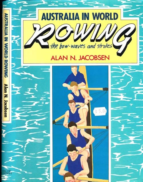 Jacobsen, Alan N. - Australia in World Rowing: The Bow-Waves and Strokes.