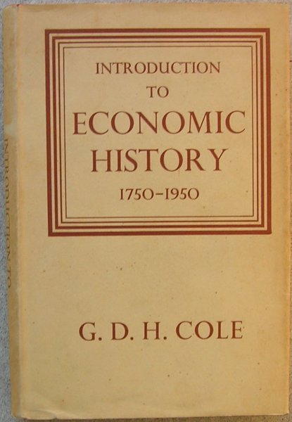 Cole, G.D.H. - Introduction to Economic History 1750-1950
