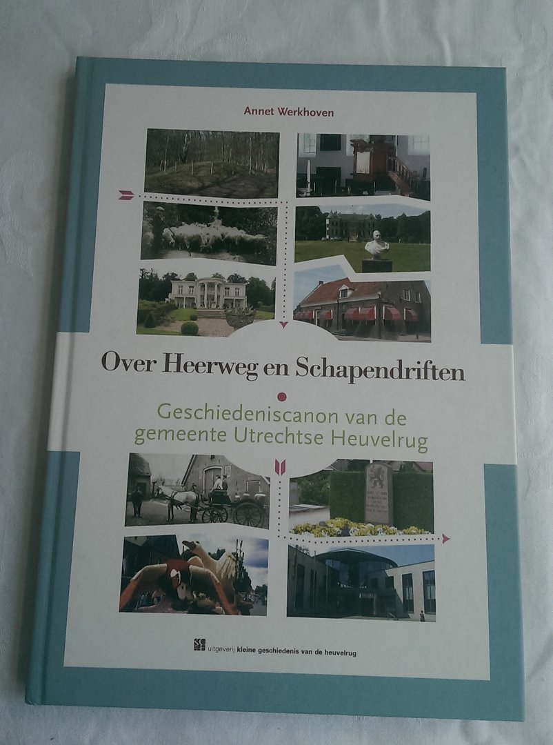 Werkhoven, Annet - Over Heerweg en Schapendriften. Geschiedeniscanon van de gemeente Utrechtse Heuvelrug