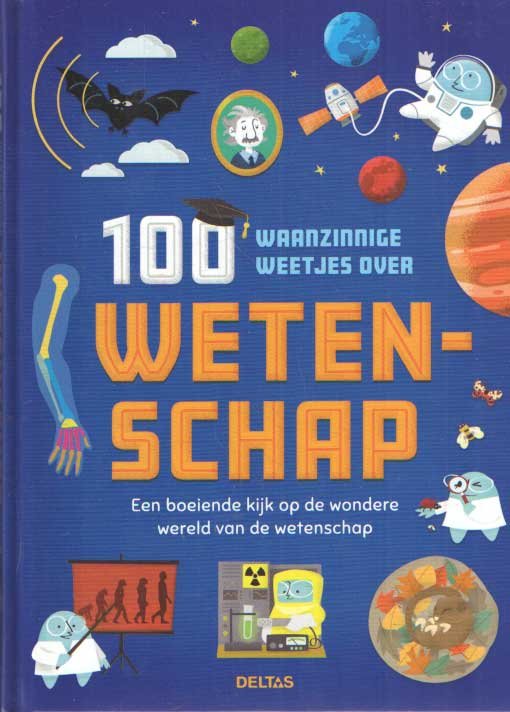 Frith, Alex e.a. - 100 waanzinnige weetjes over wetenschap. Een boeiende kijk op de wondere wereld van de wetenschap