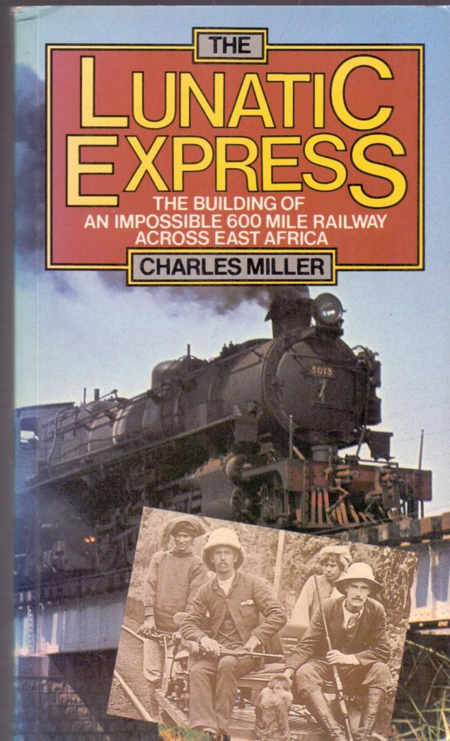 Miller Ch. (ds1377A) - The lunatic express, the building of an impossible  600 mile railway across east africa