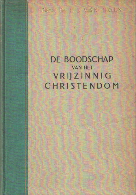 Holk, L.J. van - De boodschap van het vrijzinnig Christendom