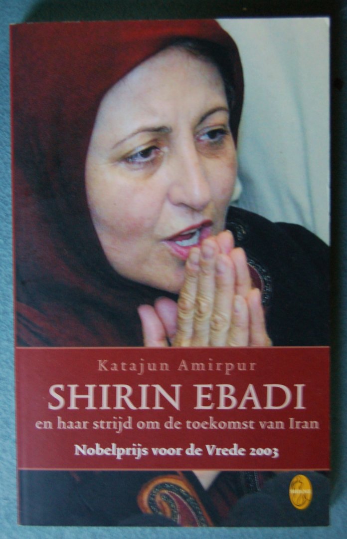 Amirpur, Katajun - SHIRIN EBADI en haar strijd om de toekomst van Iran