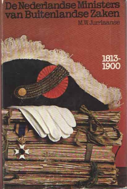Jurriaanse, M.W. - De Nederlandse Ministers van Buitenlandse Zaken 1813 - 1900