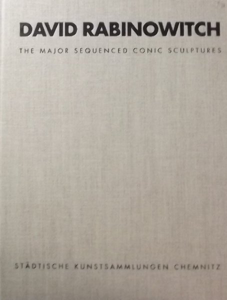 Rabinowitch, David. / Anna, Susanne. / Neiman, Catrina. - David Rabinowitch: The major sequenced conic sculptures