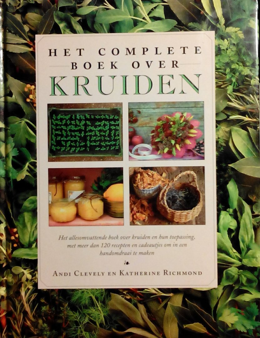Clevely , Andy .  & Katharine Richmond .  [ isbn 9789062556434 ] - Het Complete Boek over Kruiden . (  Het allesomvattende boek over kruiden en hun toepassing met meer dan 120 recepten en cadeautjes om in een handomdraai te maken . )