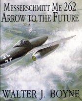 Boyne, W.J. - De Messerschmitt Me-262: Arrow to the future