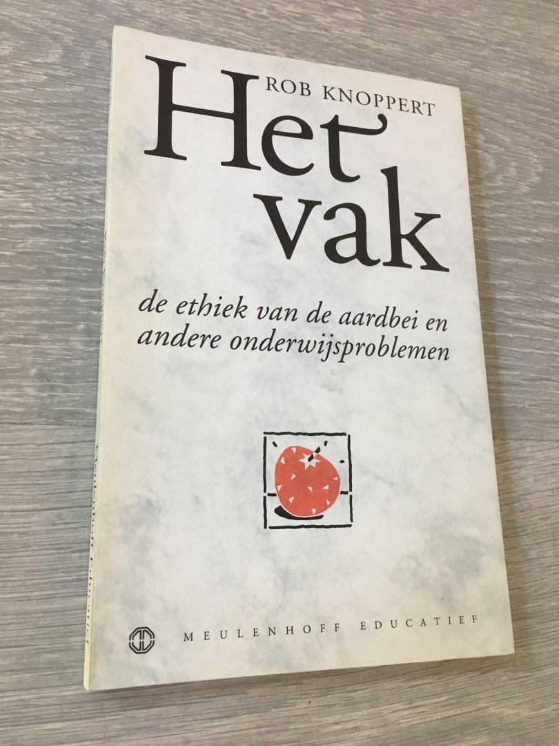 Knoppert - Het vak, de ethiek van de aardbei en andere onderwijsproblemen