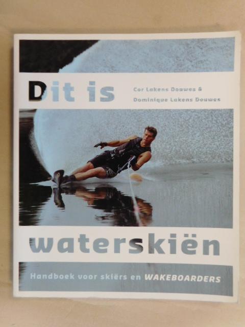 Lakens Douwes, Cor, Lakens Douwes, Dominique - Dit is waterskiën / handboek voor skiers en wakeboarders
