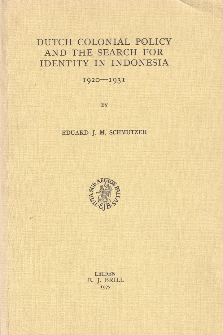 Schmutzer, Eduard J.M. - Dutch colonial policy and the search for identity in Indonesia, 1920-1931