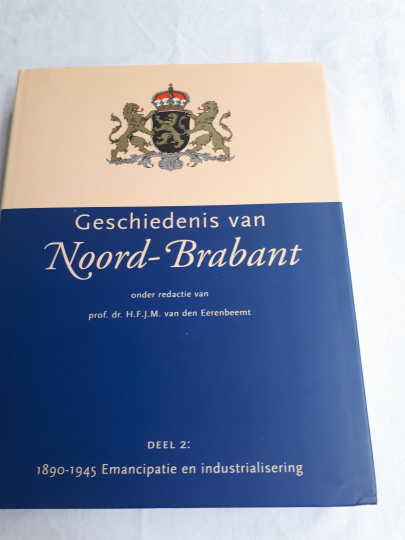 EERENBEEMT, Prof. dr. J. F. J. M. van den (redactie) - Geschiedenis van Noord-Brabant. Deel 1, 2 en 3