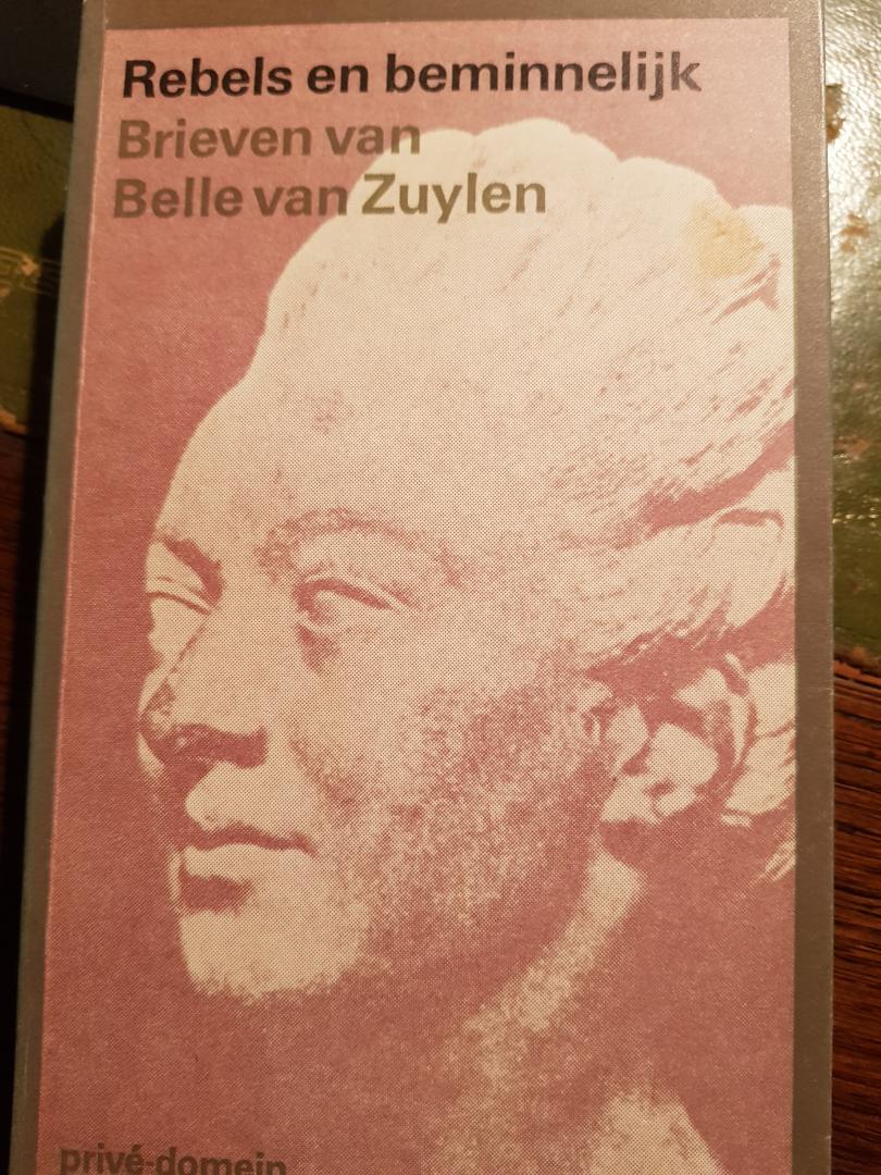 Zuylen, B. van - Rebels en beminnelijk / brieven van Belle van Zuylen-madame de Charriere (1740-1805) aan Constant d'Hermenches, James Boswell, Benjamin Constant en anderen 1760-1805