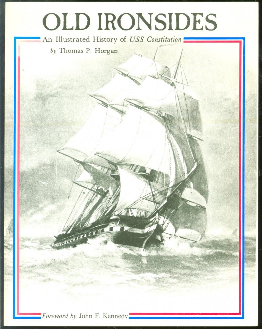 Thomas Patrick. Horgan - Old Ironsides, an illustrated history of USS Constitution