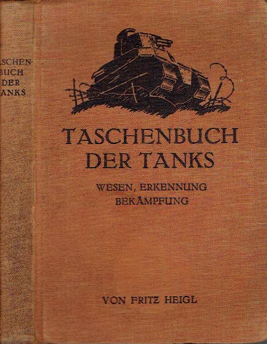HEIGL, Fritz - Taschenbuch der Tanks. Mit 105 Abbildungen  & 65 Tafeln.