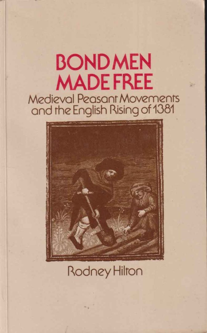 Hilton, Rodney - Bond Men Made Free - Medieval Peasant Movements and the English Rising of 1381
