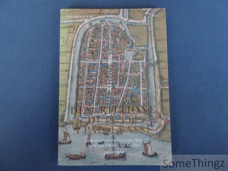 Aristodemo, Dina. - Descrittione di tutti i Paesi Bassi : Lodovico Guicciardini (1521-1589) in de ban van de Lage Landen. (Phoebus Focus XVI )
