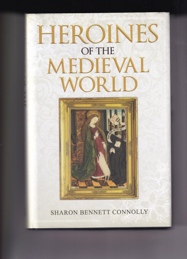 Bennet Connolly, Sharon - Heroines of the medieval world