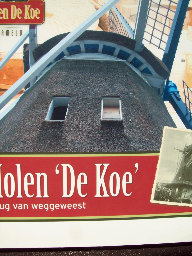 Gert Spijker (eindred.) - "Molen 'De Koe' (Ermelo) Terug van weggeweest"