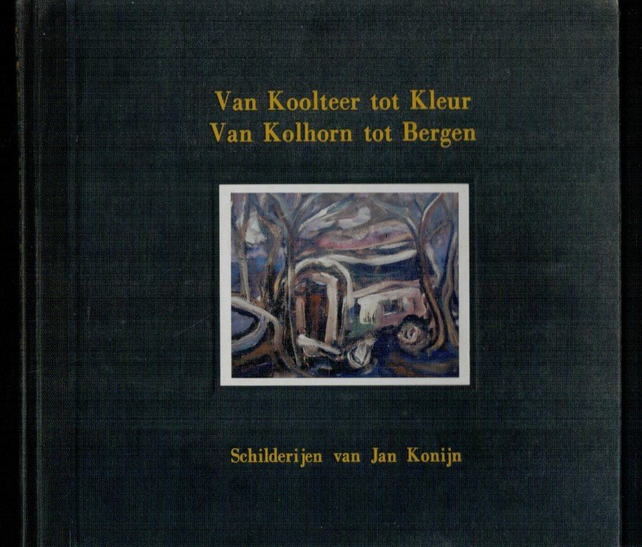 Baas, Eddie J. (voorwoord)/Konijn, Jan - van koolteer tot kleur. Van kolhorn tot Bergen Schilderijen van Jan Konijn