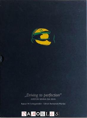 Rainer W. Schlegelmilch, Ulrich Berberich-Martini, Mario Andrada e Silva, Michael Sochiera - Driving to Perfection Ayrton Senna da Silva