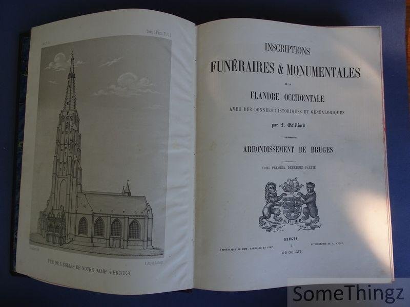 Jean-Jacques Gailliard. - Inscriptions funéraires & monumentales de la Flandre Occidentale avec des données historiques et généalogiques: Arrondissement de Bruges. Tome Premier. Deuxième Partie. Église de Notre-Dame de Bruges