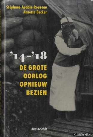 Audoin-Rouzeau, Stéphane & Annette Becker - 14-18. De Grote Oorlog opnieuw bezien