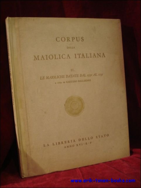 Ballardini, Gaetano (a cura di); - Corpus della maiolica italiana. Vol.II: Le maioliche datate dal 1531 al 1535,