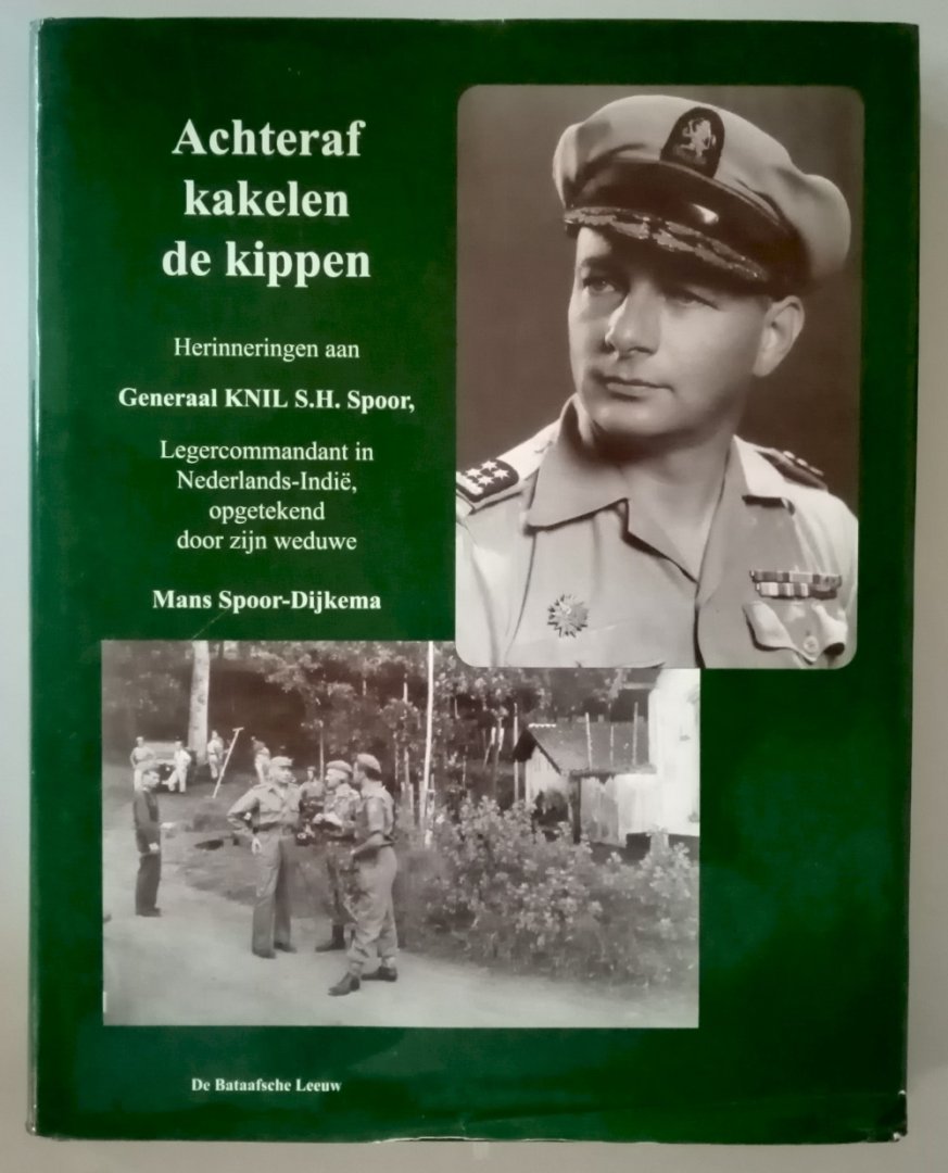 Dijkema-Spoor, Mans - Achteraf kakelen de kippen. Herinneringen aan Generaal KNIL S.H. Spoor, Legecommandant in Nederlads-Indië 30 januari 1946-25 mei 1949, opgetekend door zijn weduwe.