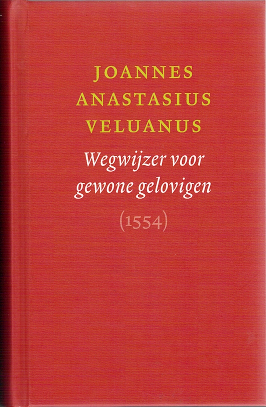 Johannes Anastasius Veluanus - Wegwijzer voor gewone gelovigen 1554