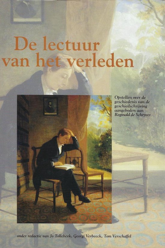 Jo Tollebeek - De Lectuur van het Verleden -Opstellen over de geschiedenis van de geschiedschrijving aangeboden aan Reginald de Schryver