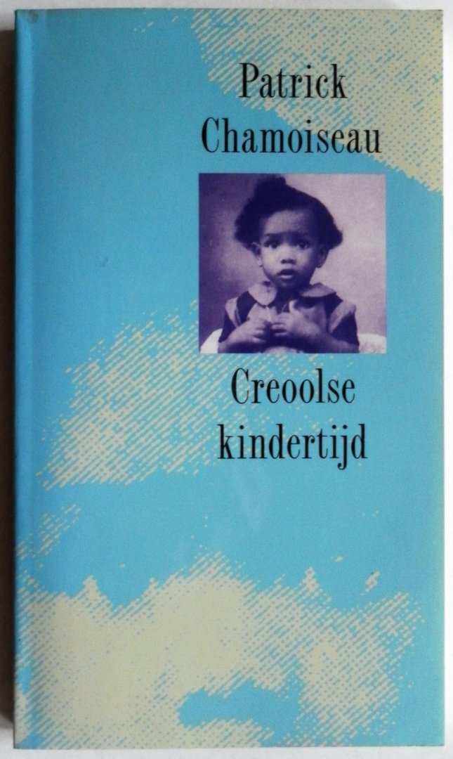 Chamoiseau, Patrick  vertaald Altena Ernst - Creoolse kindertijd