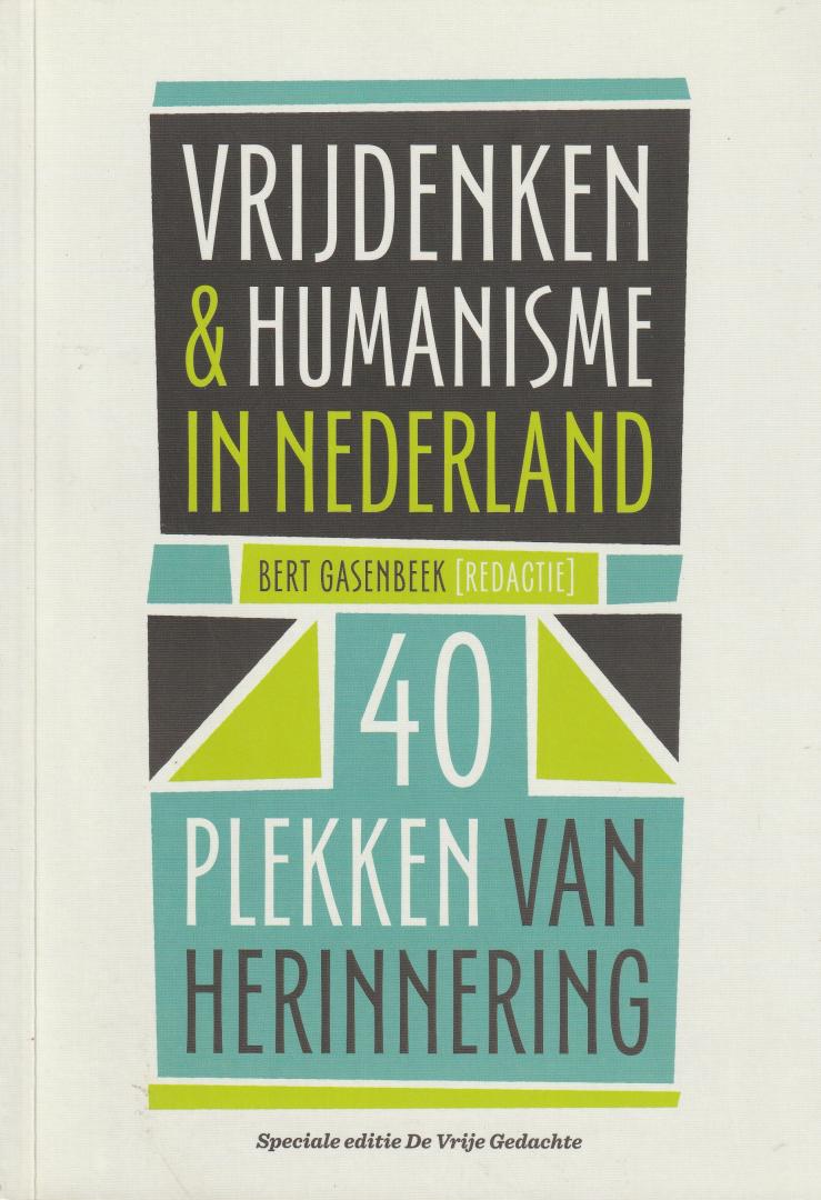 Gasenbeek, Bert, red. - Vrijdenken en humanisme in Nederland : 40 plekken van herinnering / onder red. van Bert Gasenbeek