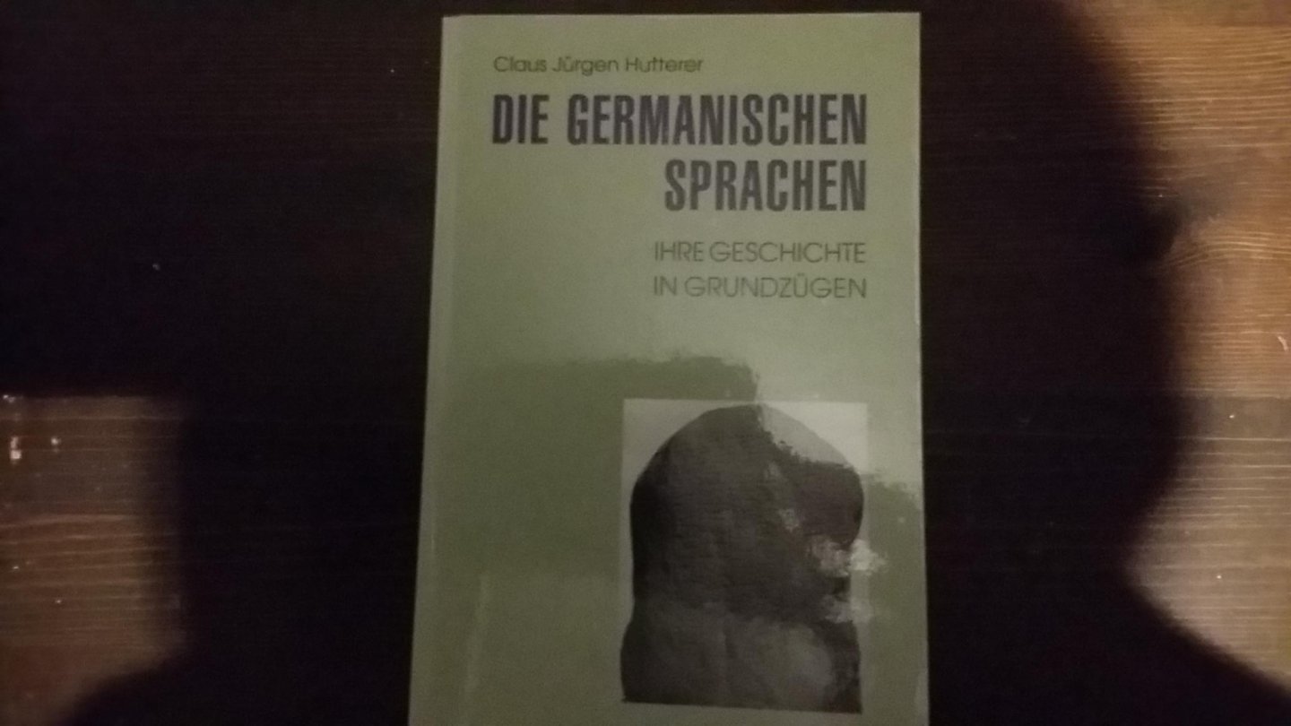 Hutterer, Claus J - Die germanischen Sprachen / Ihre Geschichte in Grundz