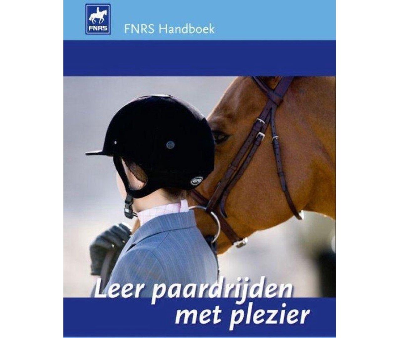 Daalen, Tessa van / Diks-Schalekamp, Antoinette, redactie - FNRS Handboek. leer paardrijden met plezier ( Zonder het bijlageboekje . ) i.s.m. commissie Ruiterpaspoort & opleidingen