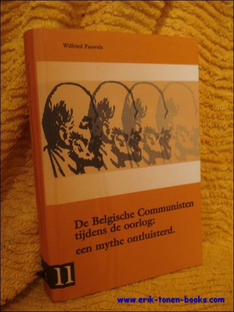 Pauwels, Wilfried. - Belgische communisten tijdens de oorlog: een mythe ontsluierd.