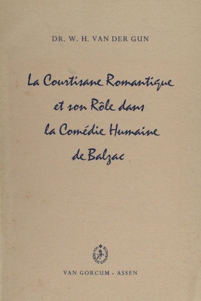 Gun, W.H. van der. - La courtisane romantique et son rôle dans la Comédie Humaine de Balzac.