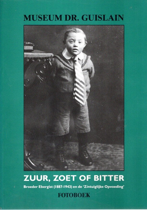 STOCKMAN, René & Erwin MORTIER - Zuur, Zoet of Bitter - Broeder Ebergist (1887-1943) en de 'Zintuiglijjke Opvoeding'. Tentoonstelling 10 november 1993- 27 februari 1994. [Fotoboek].