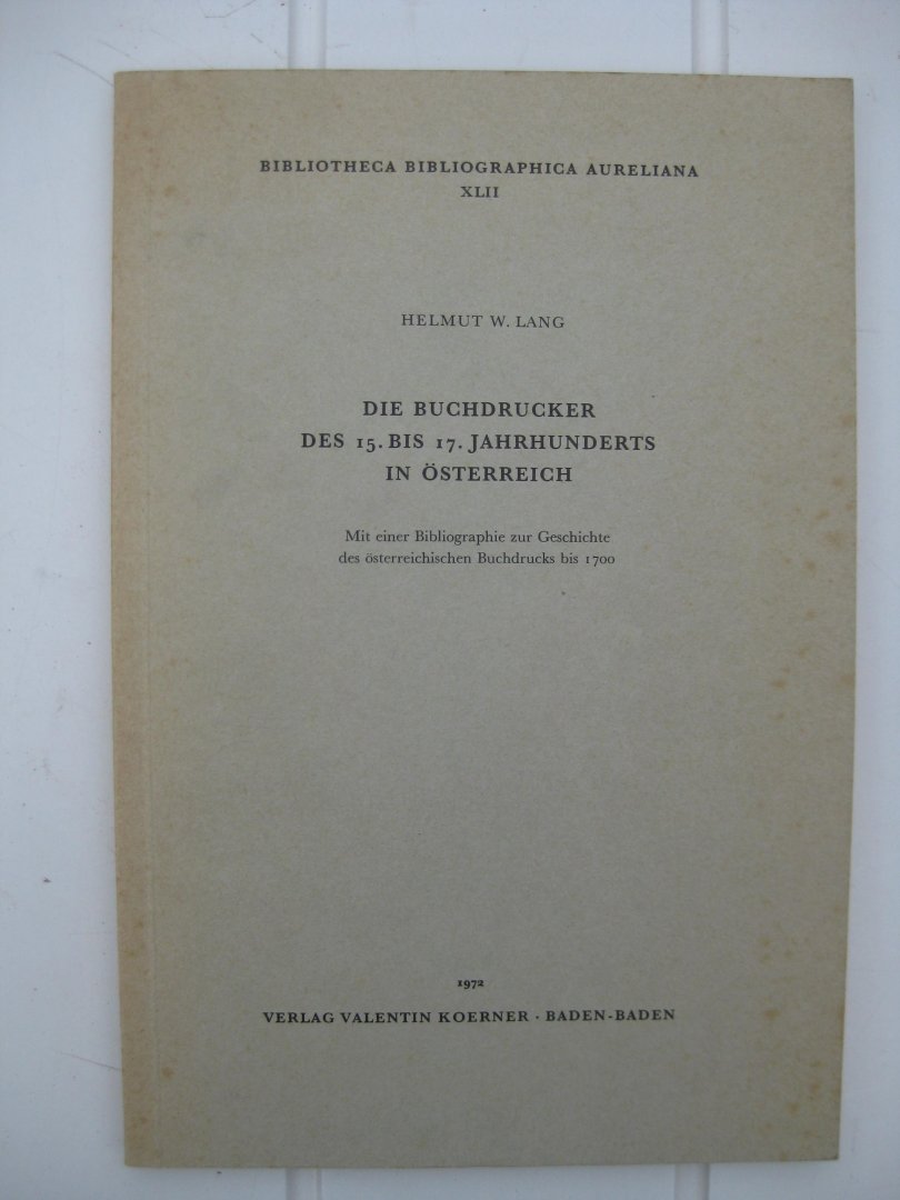 Lang, Helmut W. - Die Buckdrucker des 15. bis 17. Jahrhunderts in Österreich. Mit einer Bibliographie zur Geschichte des österreichischen Buckdruck bis 1700.