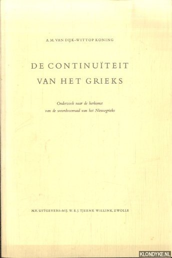 Dijk-Wittop Koning, A.M. van - De continuiteit van het Grieks. Onderzoek naar de herkomst van de woordvoorraad van het Nieuwgrieks