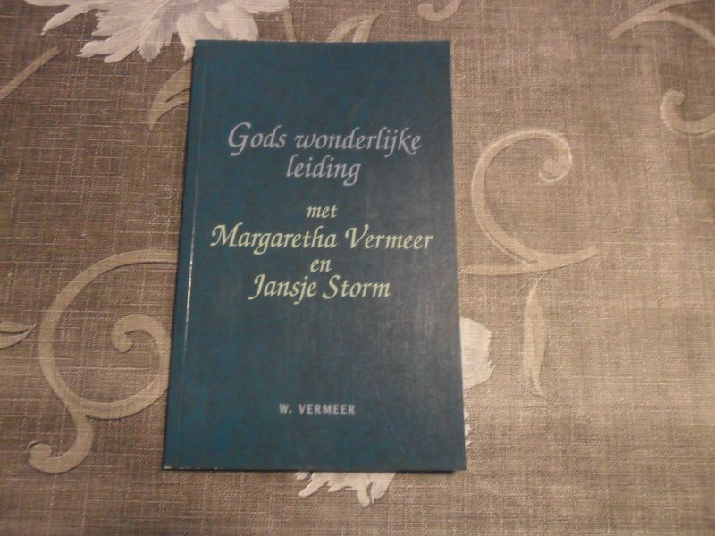 Vermeer W. - Gods wonderlijke leiding met Margaretha Vermeer en Jansje Storm